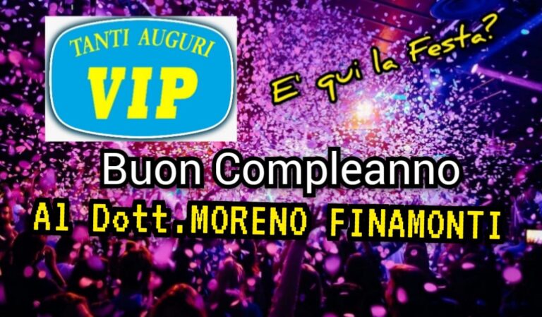 TANTI AUGURI DI BUON COMPLEANNO AL DOTT. MORENO FINAMONTI